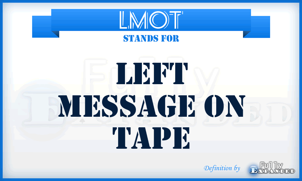 LMOT - Left Message On Tape