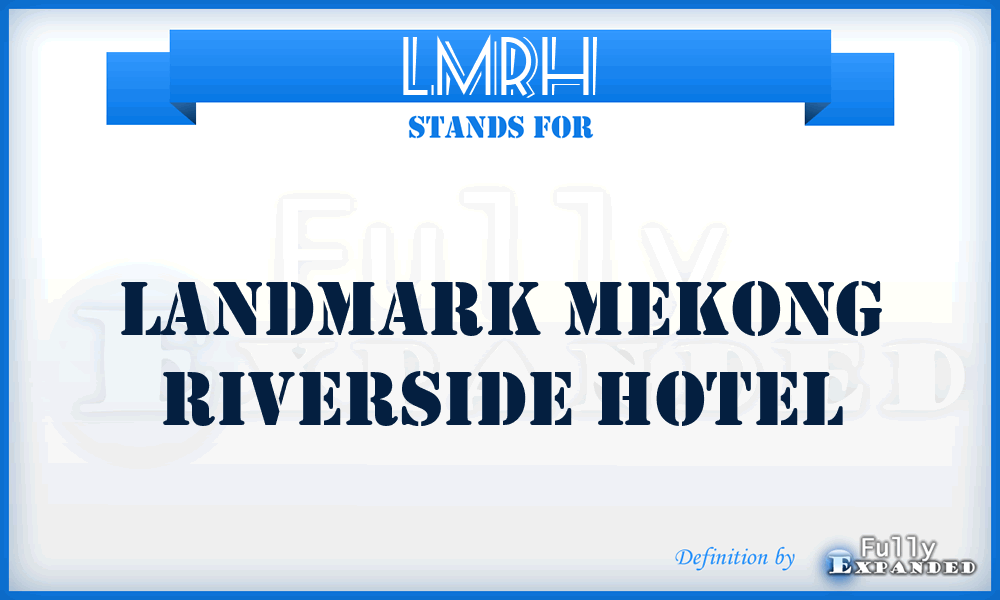 LMRH - Landmark Mekong Riverside Hotel