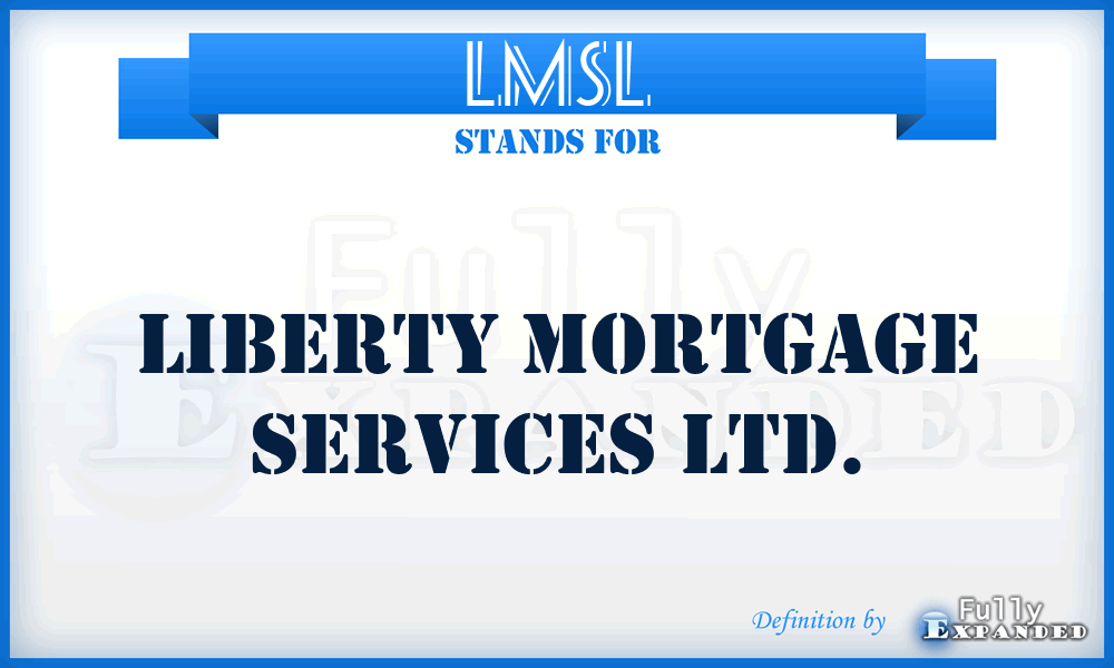 LMSL - Liberty Mortgage Services Ltd.