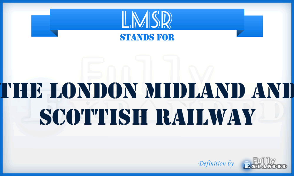 LMSR - The London Midland And Scottish Railway