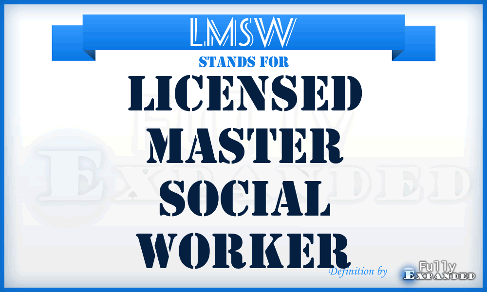 LMSW - Licensed Master Social Worker