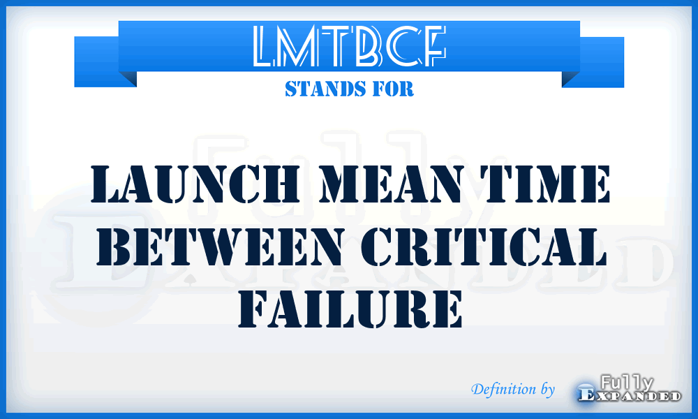 LMTBCF - launch mean time between critical failure