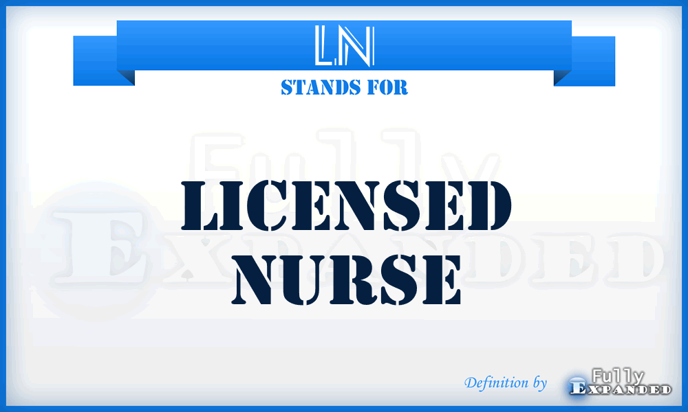 LN - Licensed Nurse