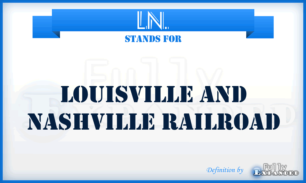 LN. - Louisville And Nashville Railroad