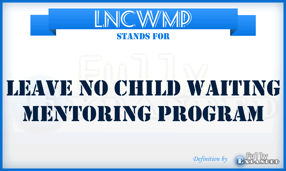 LNCWMP - Leave No Child Waiting Mentoring Program