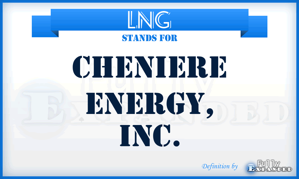 LNG - Cheniere Energy, Inc.
