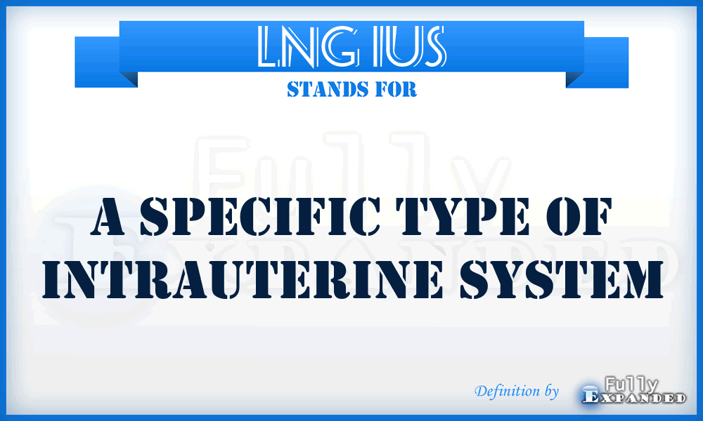 LNG IUS - a specific type of intrauterine system