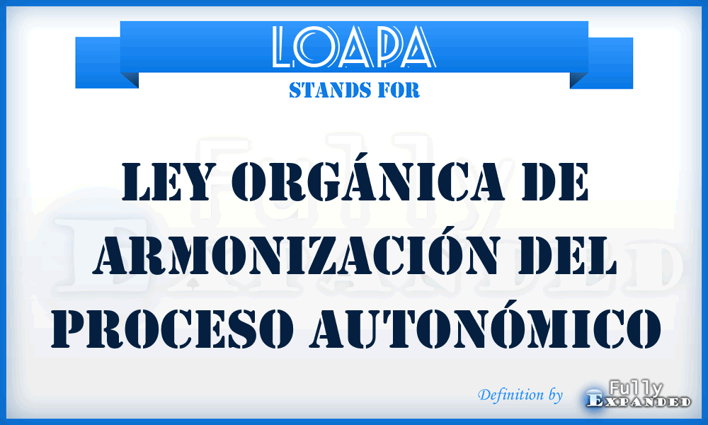 LOAPA - Ley Orgánica de Armonización del Proceso Autonómico