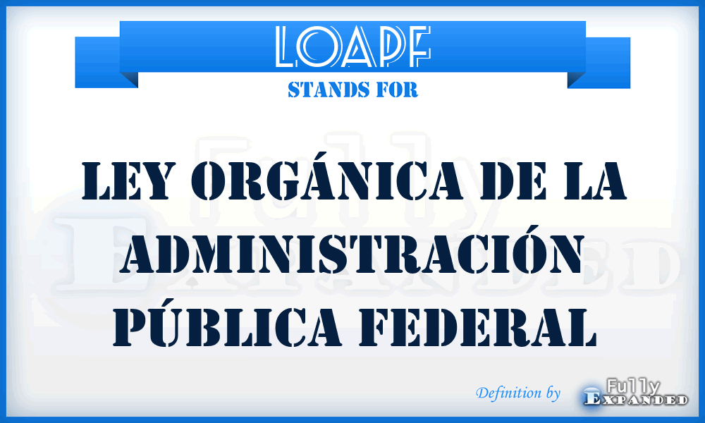 LOAPF - Ley Orgánica de la Administración Pública Federal