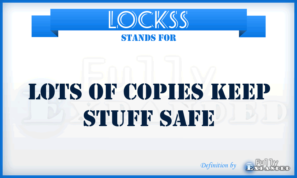 LOCKSS - Lots Of Copies Keep Stuff Safe