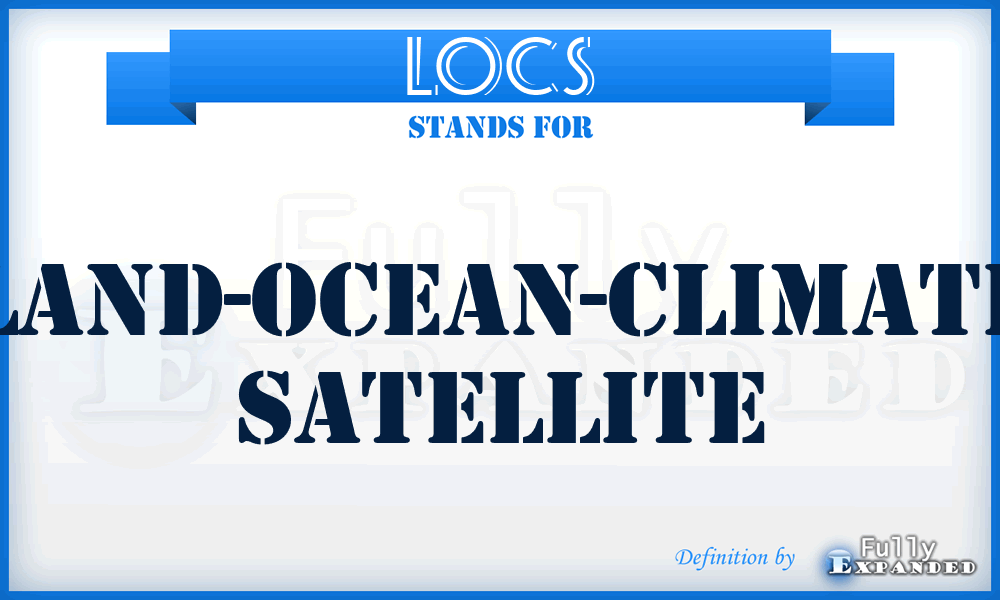 LOCS - Land-Ocean-Climate Satellite