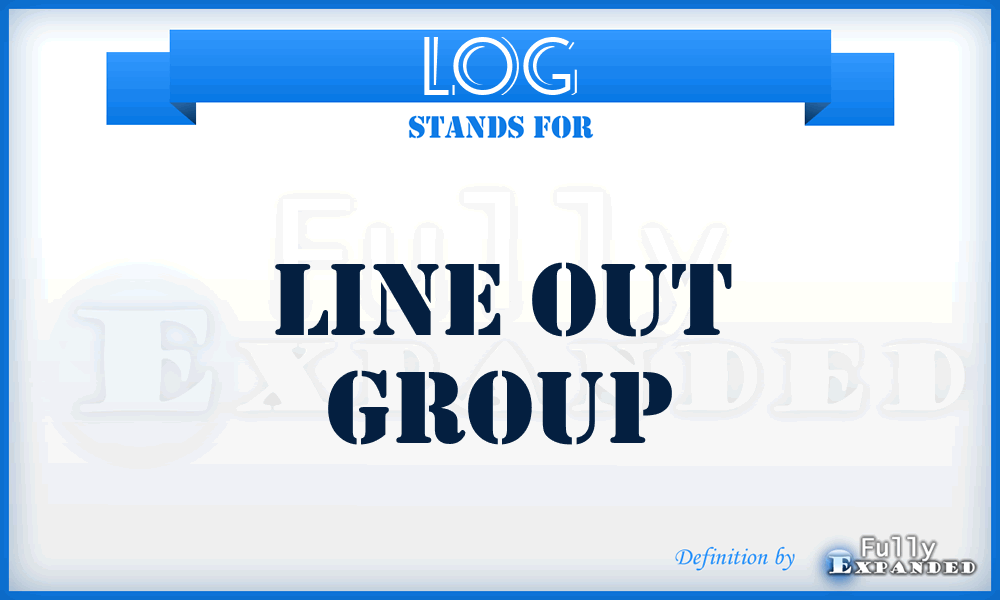 LOG - Line Out Group