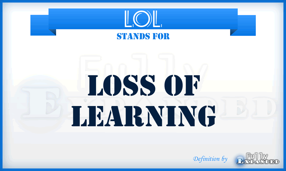LOL - loss of learning