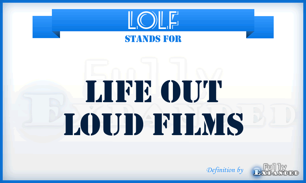 LOLF - Life Out Loud Films