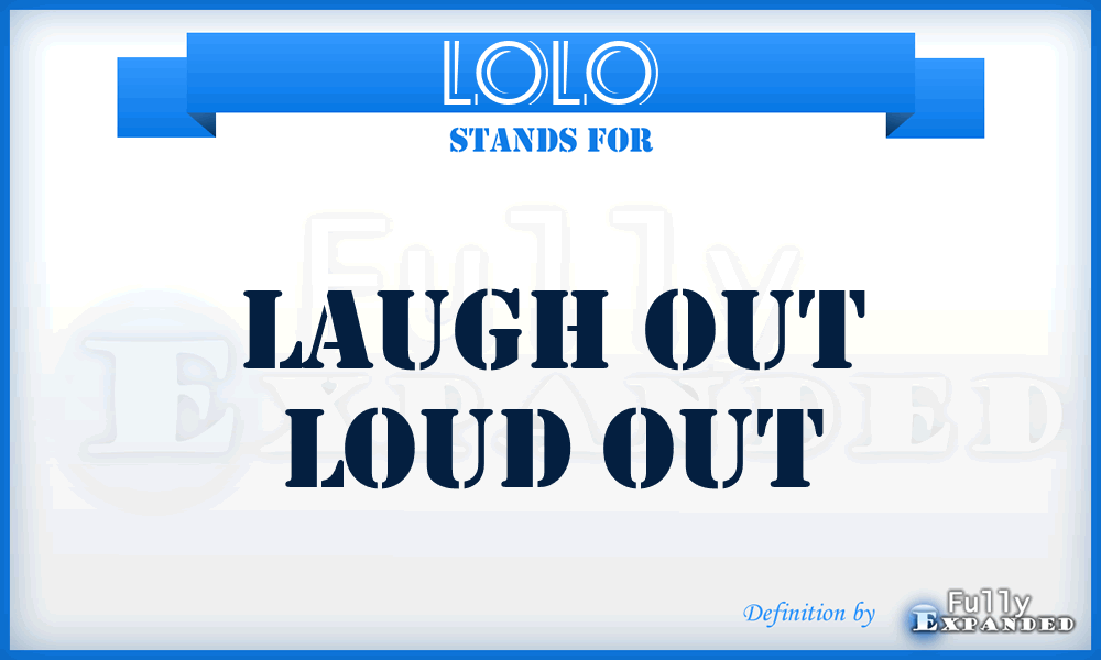 LOLO - laugh out loud out