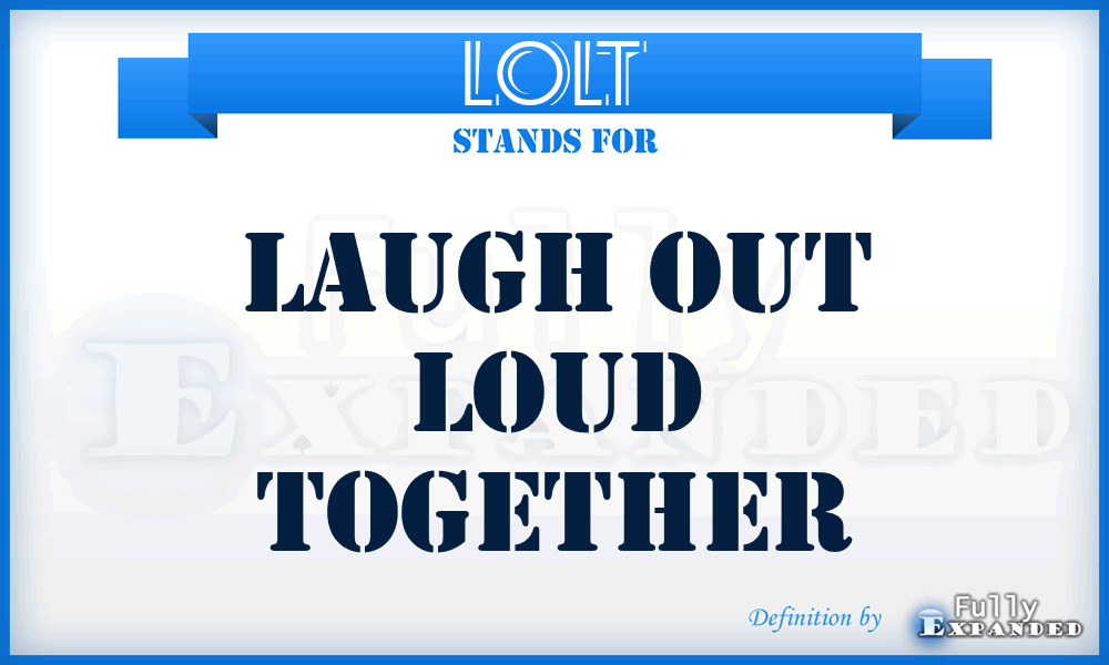 LOLT - Laugh Out Loud Together