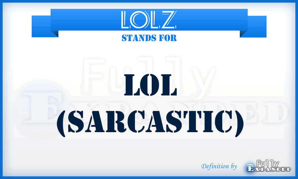 LOLZ - LOL (sarcastic)