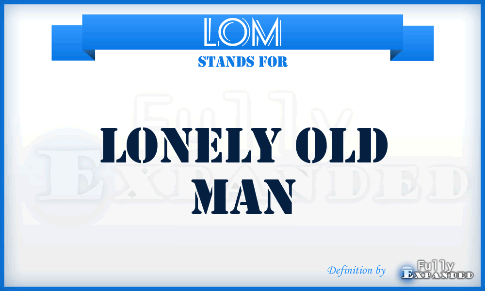 LOM - Lonely Old Man