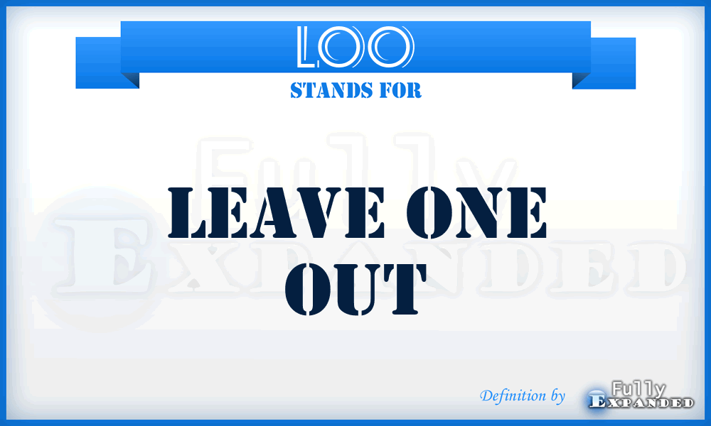 LOO - Leave One Out