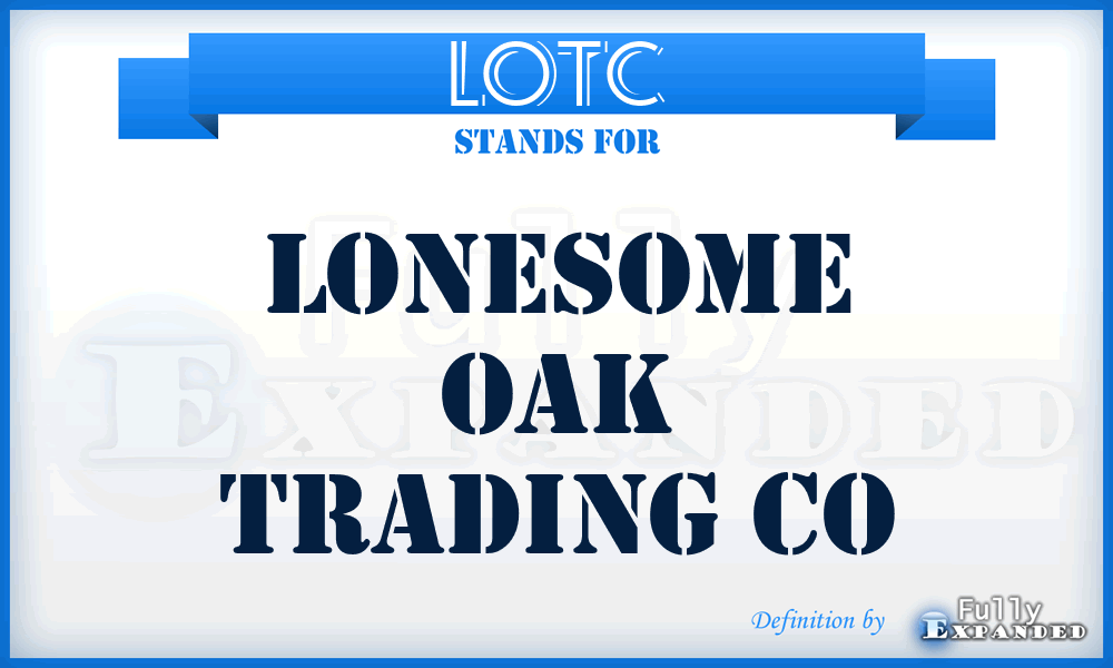 LOTC - Lonesome Oak Trading Co