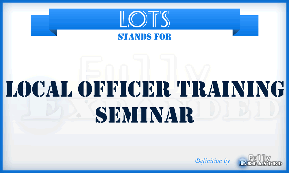 LOTS - Local Officer Training Seminar