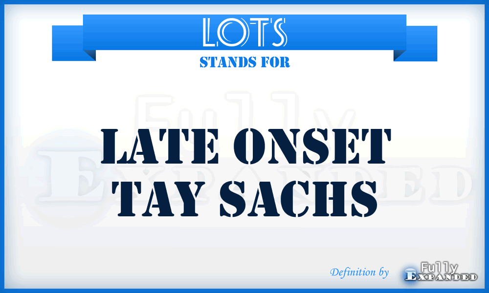 LOTS - Late Onset Tay Sachs