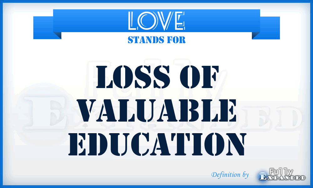 LOVE - Loss Of Valuable Education