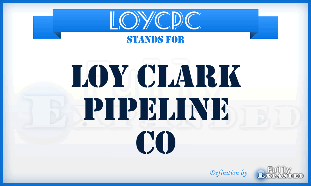 LOYCPC - LOY Clark Pipeline Co