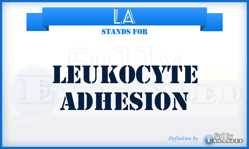 LA - leukocyte adhesion