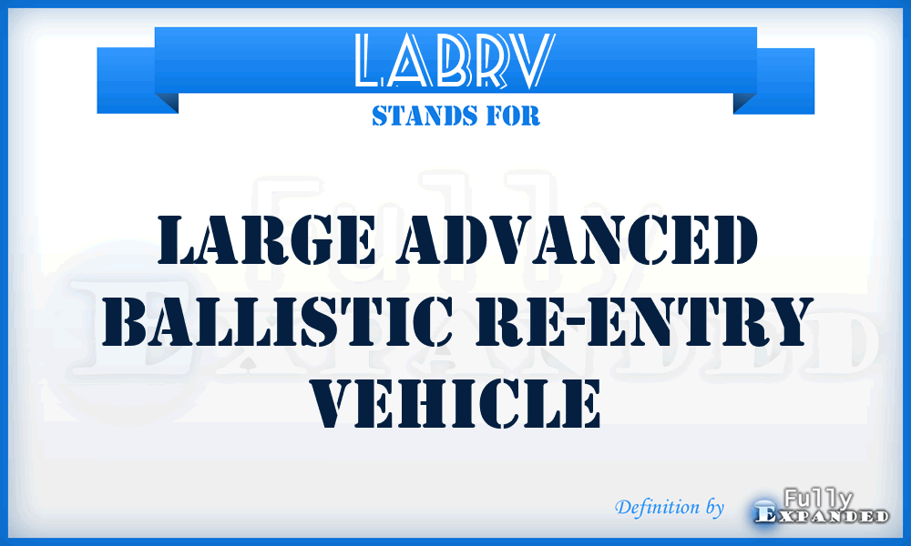 LABRV - Large Advanced Ballistic Re-entry Vehicle