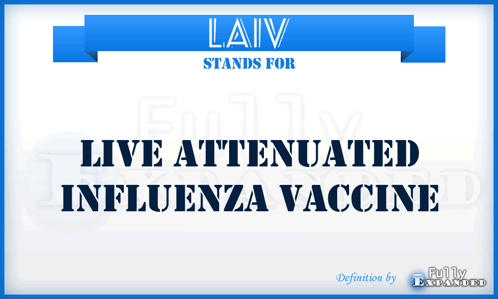 LAIV - live attenuated influenza vaccine