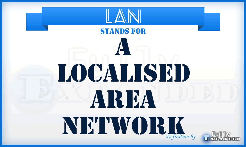 LAN - A Localised Area Network
