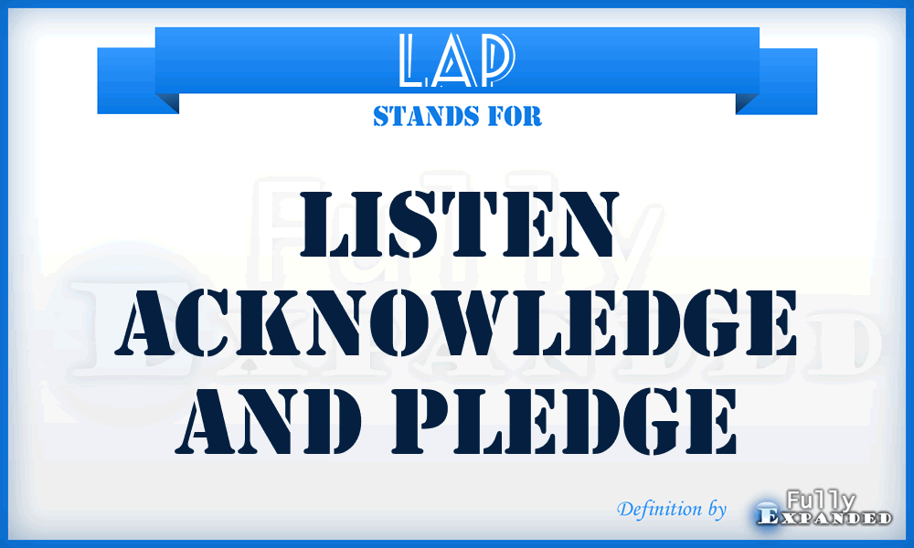 LAP - Listen Acknowledge And Pledge