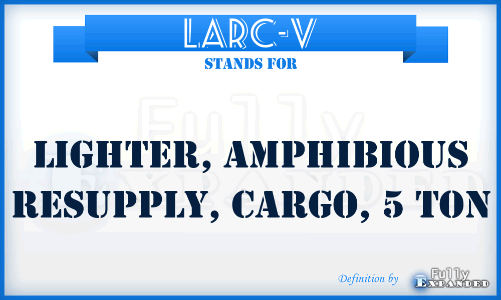 LARC-V - Lighter, Amphibious Resupply, Cargo, 5 Ton