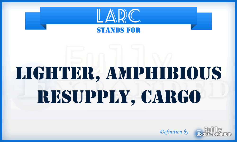 LARC - lighter, amphibious resupply, cargo