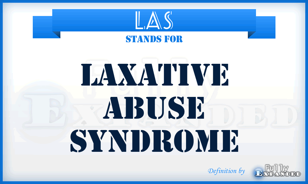 LAS - laxative abuse syndrome