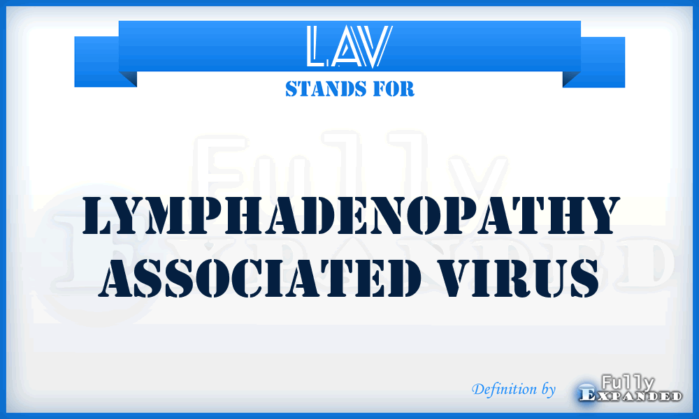 LAV - Lymphadenopathy Associated Virus