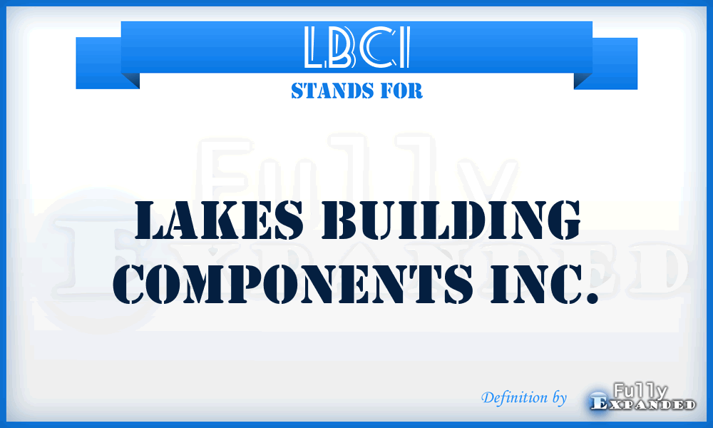 LBCI - Lakes Building Components Inc.