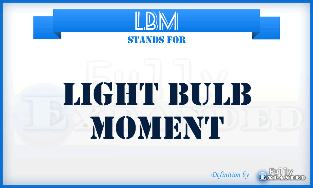 LBM - Light Bulb Moment