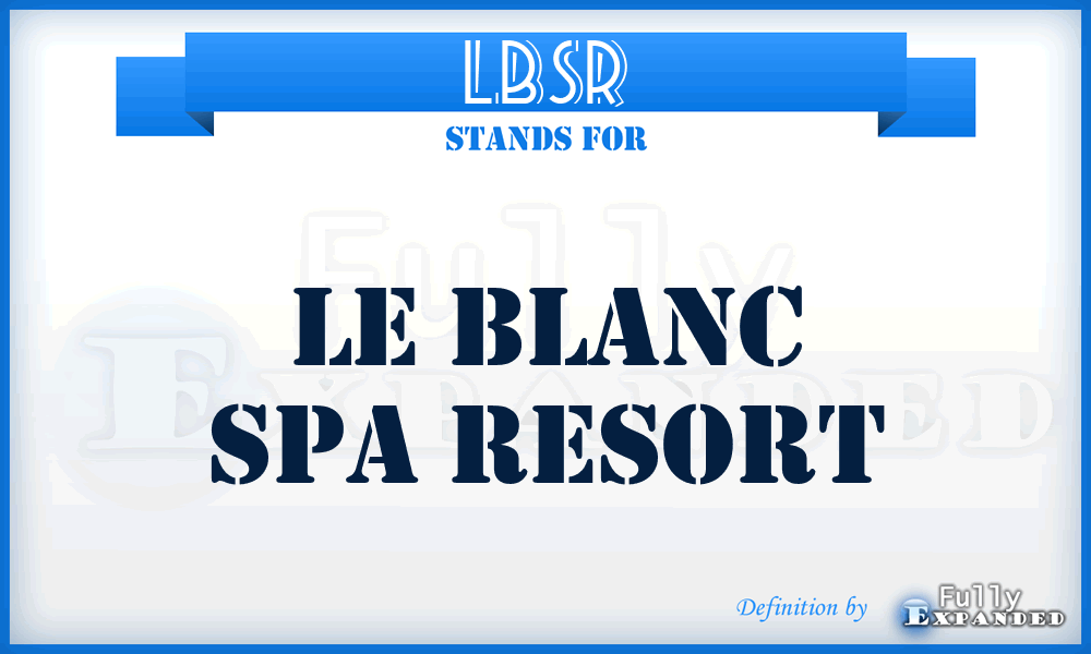 LBSR - Le Blanc Spa Resort