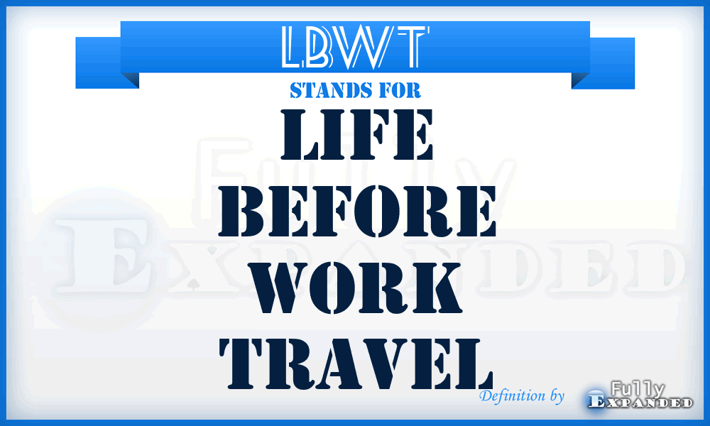 LBWT - Life Before Work Travel