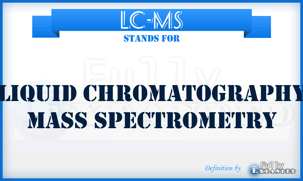 LC-MS - liquid chromatography mass spectrometry