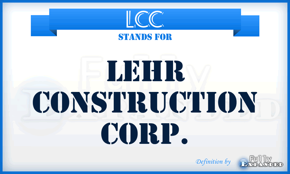 LCC - Lehr Construction Corp.