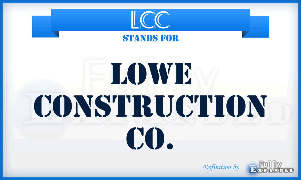 LCC - Lowe Construction Co.