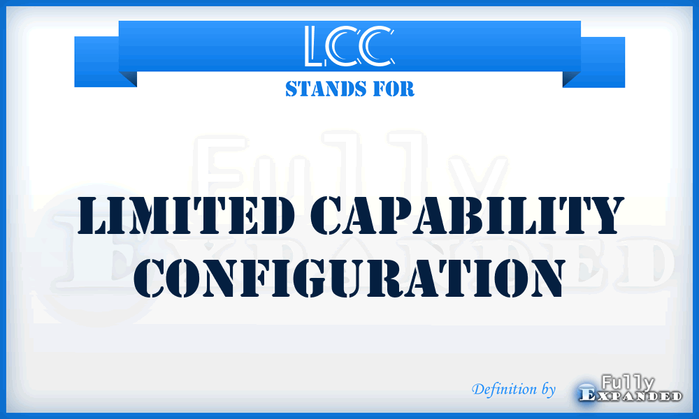 LCC - limited capability configuration