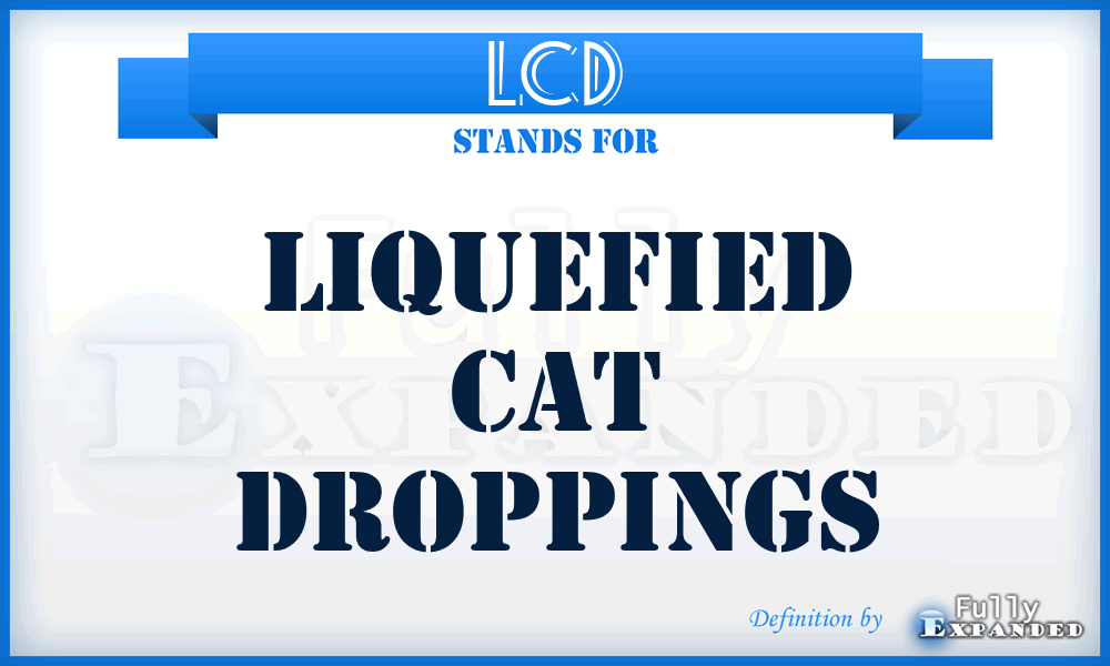 LCD - Liquefied Cat Droppings