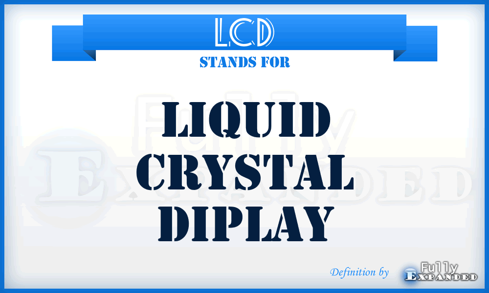 LCD - Liquid Crystal Diplay