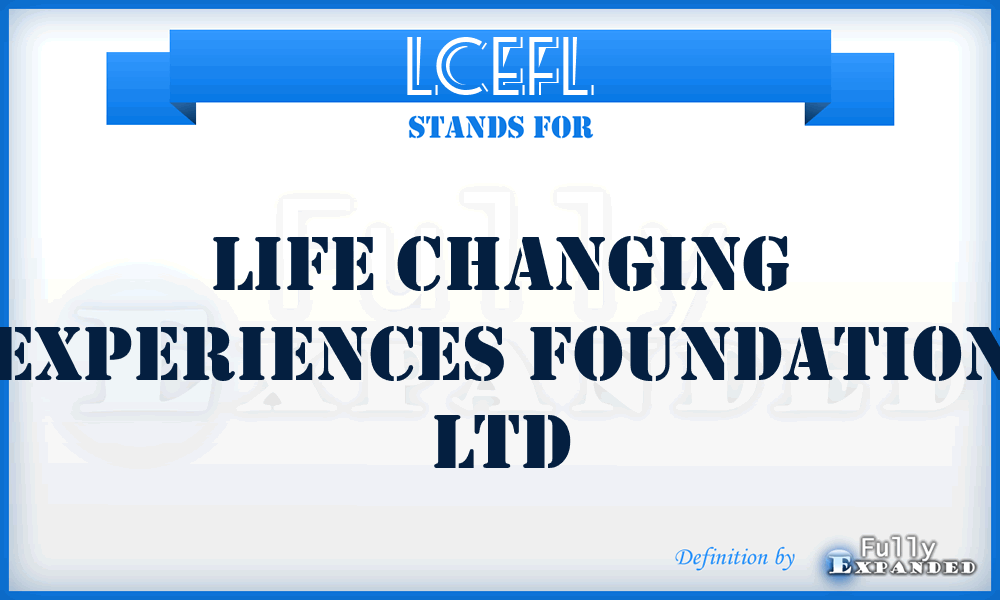 LCEFL - Life Changing Experiences Foundation Ltd