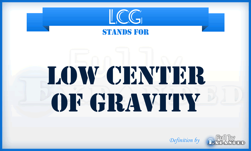 LCG - Low Center Of Gravity