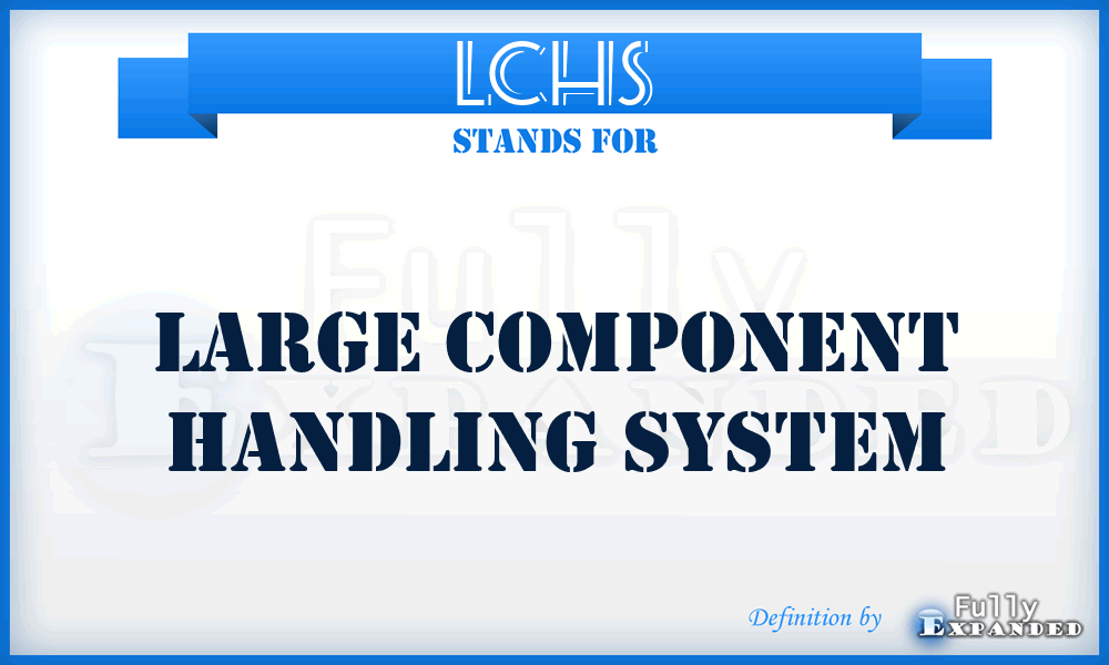 LCHS - Large Component Handling System